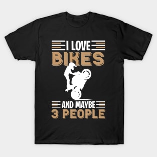 Motocross I love bikes and maybe 3 people T-Shirt